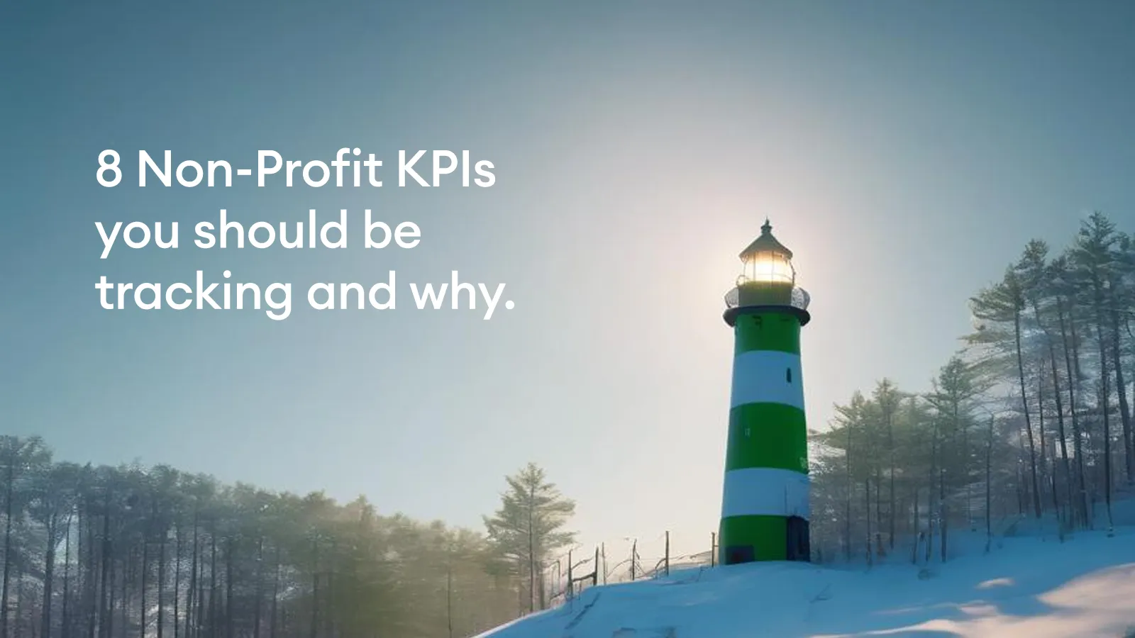 A green and blue lighthouse in the snow with the words, 8 Non-profit KPIs you should be tracking and why written in white