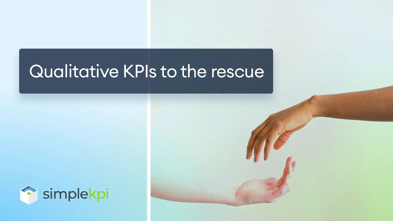 two hands joining together with the words Qualitative KPIs to the Rescue in white text